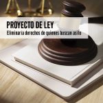 PROYECTO DE LEY Eliminaría derechos de quienes buscan asilo