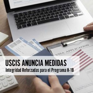 USCIS Anuncia Medidas de Integridad Reforzadas para el Programa H-1B