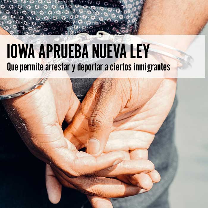 Iowa aprueba ley que permite arrestar y deportar inmigrantes