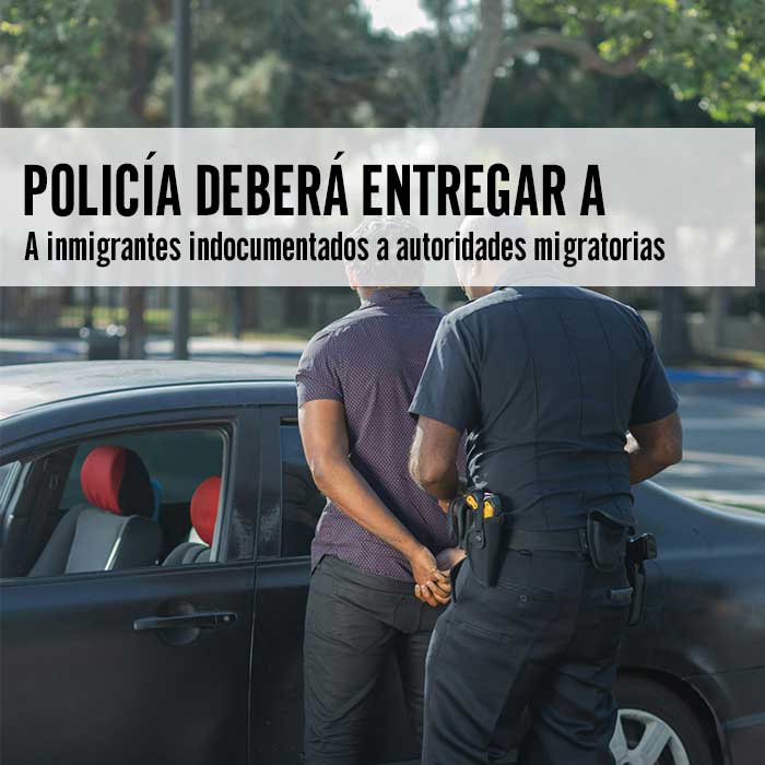 policía deberá entregar inmigrantes indocumentados a autoridades