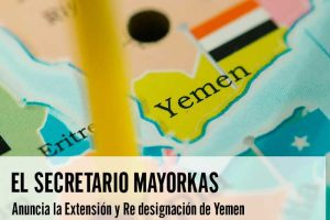 Mayorkas Anuncia la Extensión y Redesignación de Yemen