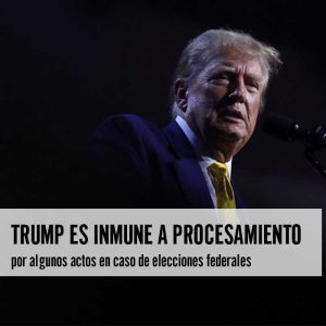 Trump es inmune a procesamiento por caso de elecciones