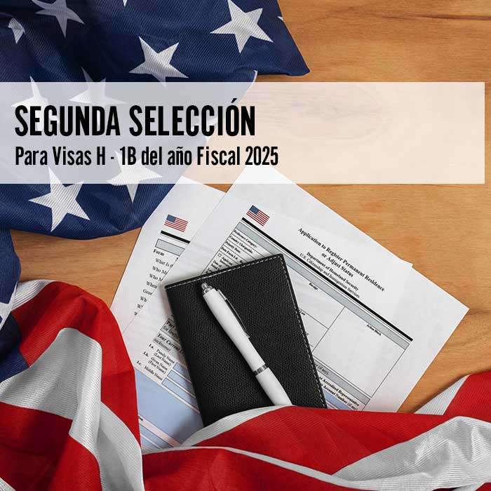 Segunda selección para Visas H - 1B del año Fiscal 2025