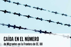 Caída en el Número de Migrantes en la Frontera de EE. UU