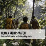 Human Rights Watch Destaca Deficiencias en Políticas Migratorias