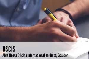 USCIS Abre Nueva Oficina Internacional en Quito Ecuador