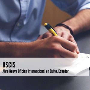 USCIS Abre Nueva Oficina Internacional en Quito Ecuador