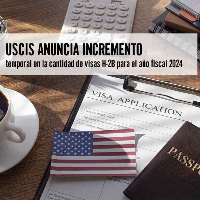 USCIS anuncia incremento temporal en la cantidad de visas H-2B