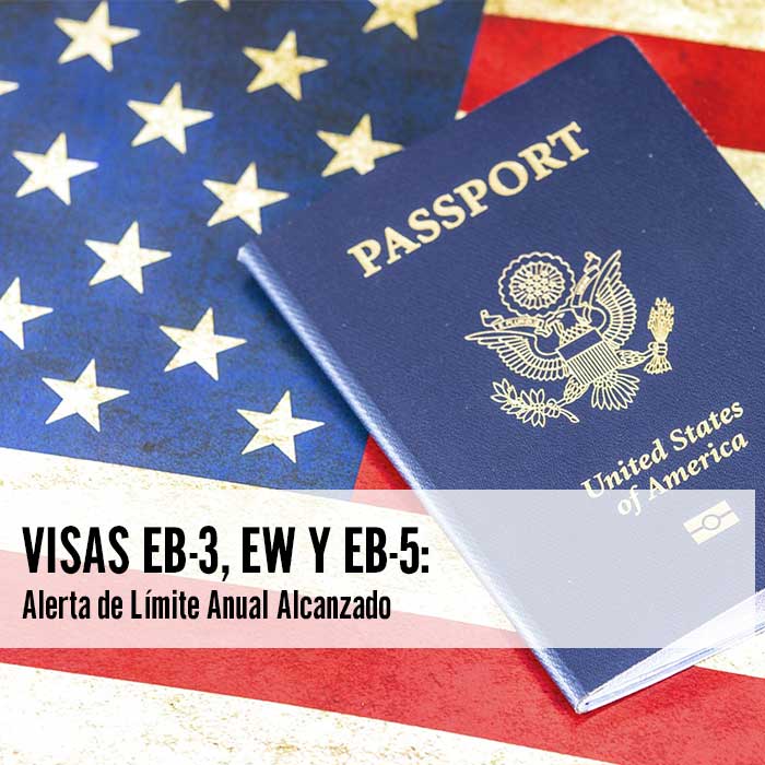 Visas EB-3 EW y EB-5 Alerta de Límite Anual Alcanzado