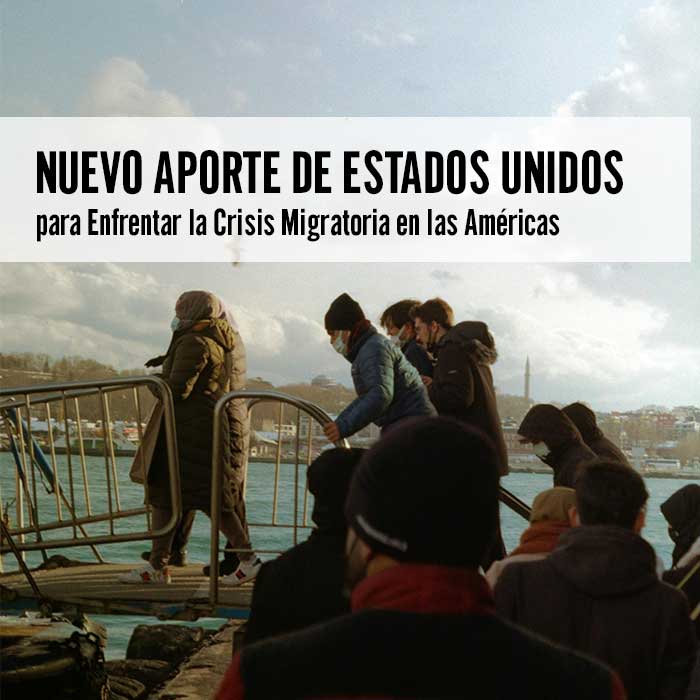 Aporte de Estados Unidos para Enfrentar la Crisis Migratoria