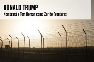 Donald Trump Nombrará a Tom Homan como Zar de Fronteras