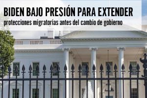 Biden bajo presión para extender protecciones migratorias