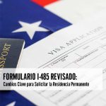 Formulario I-485 Cambios Clave para Solicitar Residencia