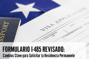 Formulario I-485 Cambios Clave para Solicitar Residencia