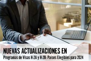 Nuevas Actualizaciones en Programas de Visas H-2A y H-2B