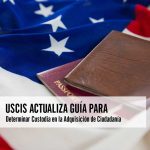 USCIS Actualiza Guía para Determinar Custodia