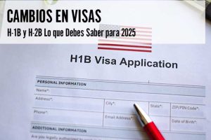 Cambios en Visas H-1B y H-2B