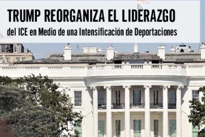 Trump Reorganiza el Liderazgo del ICE