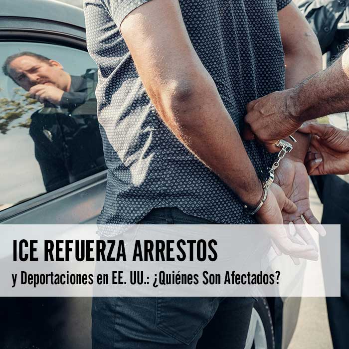 ICE Refuerza Arrestos y Deportaciones