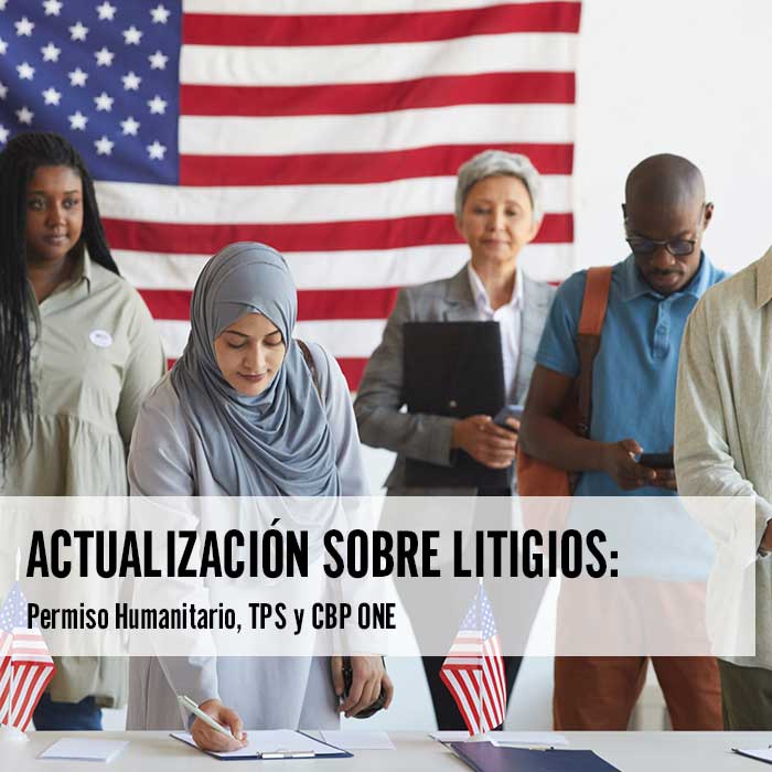 Actualización sobre Litigios Permiso Humanitario TPS y CBP ONE