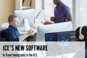 ICE's New Software to Track Immigrants