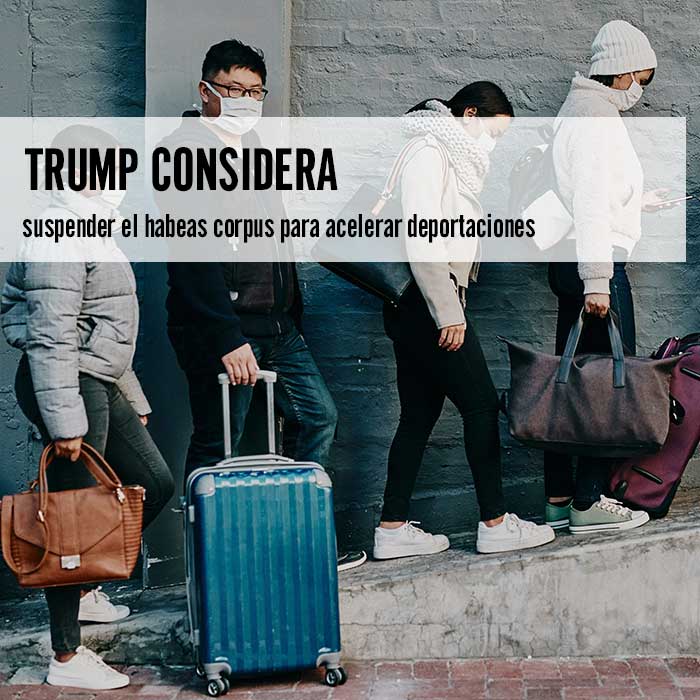 Trump considera suspender el habeas corpus