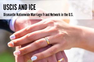 USCIS and ICE Dismantle Nationwide Marriage Fraud
