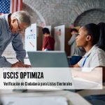 USCIS Optimiza Verificación de Ciudadanía para Listas Electorales
