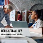 USCIS Streamlines Citizenship Verification for Voter Rolls