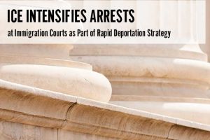 ICE Intensifies Arrests at Immigration Courts