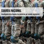 Guardia Nacional desplegada en Los Ángeles tras protestas