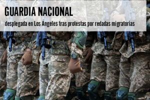 Guardia Nacional desplegada en Los Ángeles tras protestas