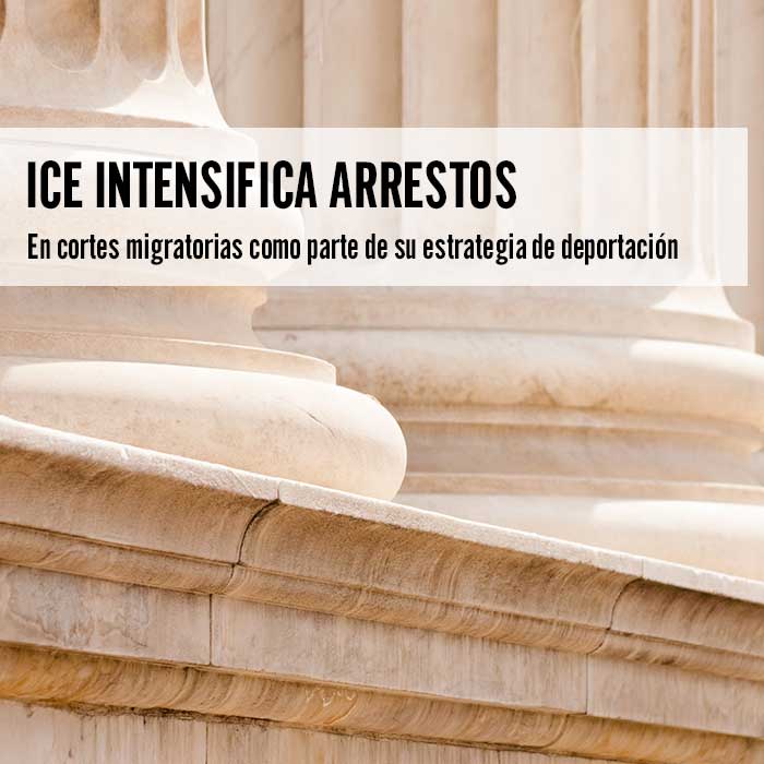 ICE intensifica arrestos en cortes migratorias