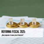 Reforma fiscal 2025: ¿Qué propone el nuevo plan tributario? 