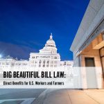 One Big Beautiful Bill Act: Direct Benefits for Workers and Farmers