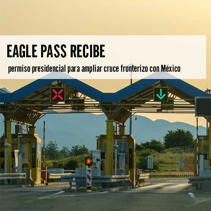 Eagle Pass recibe permiso presidencial