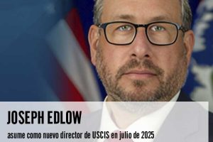 Joseph Edlow asume como nuevo director de USCIS