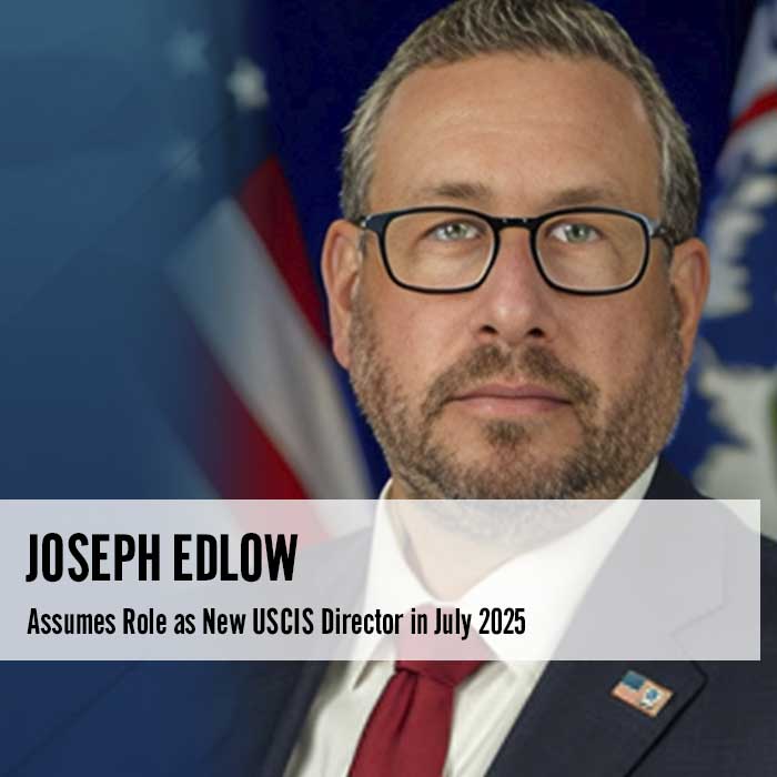 Joseph Edlow Assumes Role as New USCIS Director