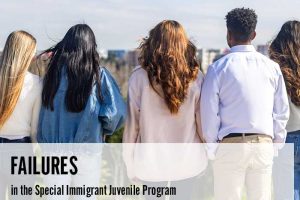 Failures in the Special Immigrant Juvenile Program