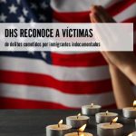DHS reconoce a víctimas de delitos cometidos por inmigrantes