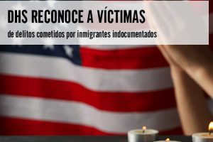 DHS reconoce a víctimas de delitos cometidos por inmigrantes