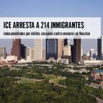 ICE arresta a 214 inmigrantes indocumentados por delitos sexuales