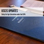 USCIS Updates Policy for Age Calculation under the CSPA