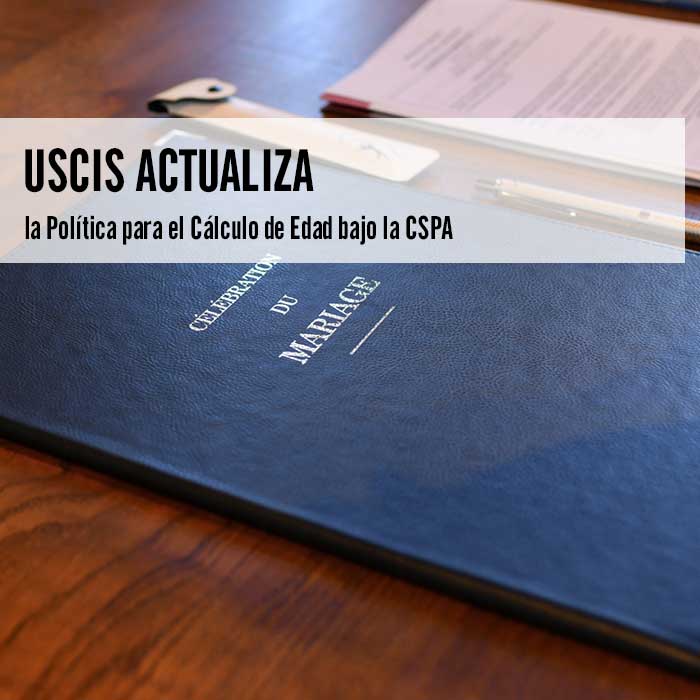 USCIS Actualiza la Política para el Cálculo de Edad bajo la CSPA