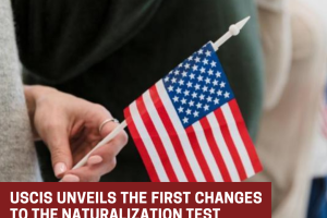 USCIS Unveils the First Changes to the Naturalization Test