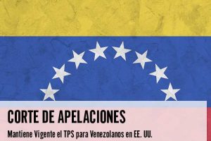 Corte de Apelaciones Mantiene Vigente el TPS para Venezolanos