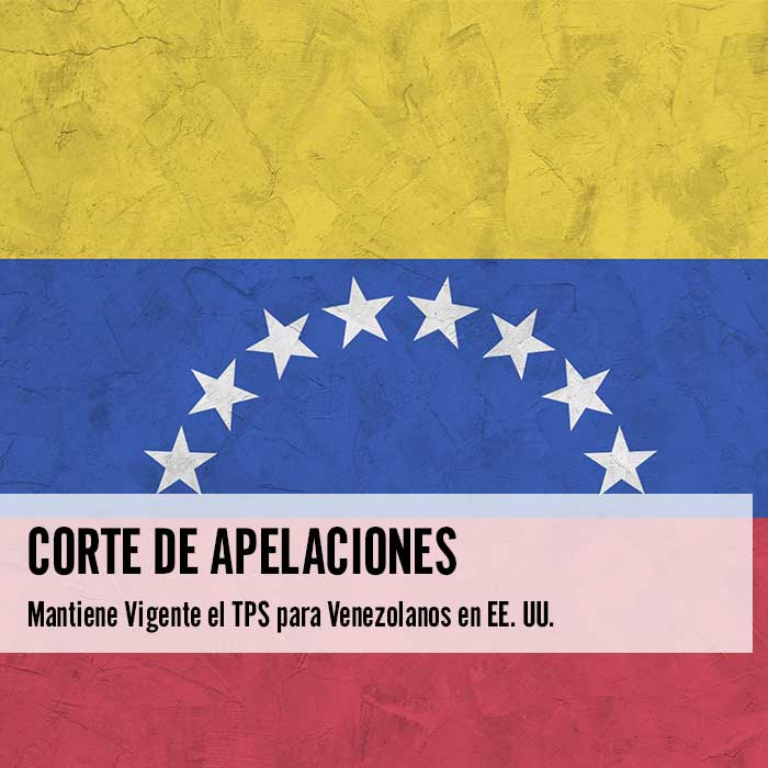 Corte de Apelaciones Mantiene Vigente el TPS para Venezolanos