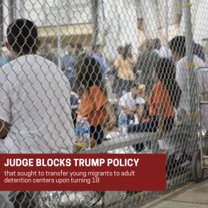 Judge Blocks Trump Policy That Sought to Transfer Young Migrants