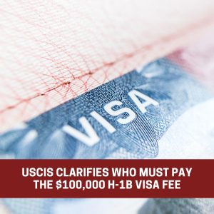 USCIS clarifies who must pay the $100.000 H-1B visa fee