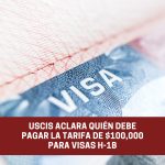 USCIS aclara quién debe pagar la tarifa de $100000 para visas